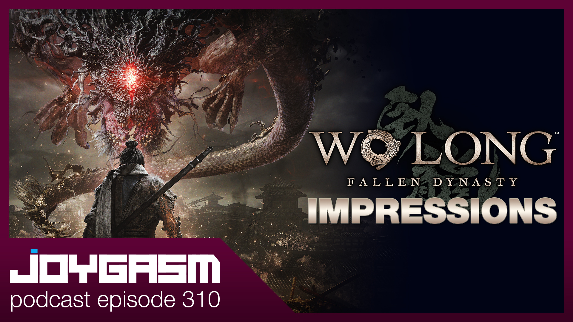 Ep. 310: Wo Long Fallen Dynasty Gameplay Impressions