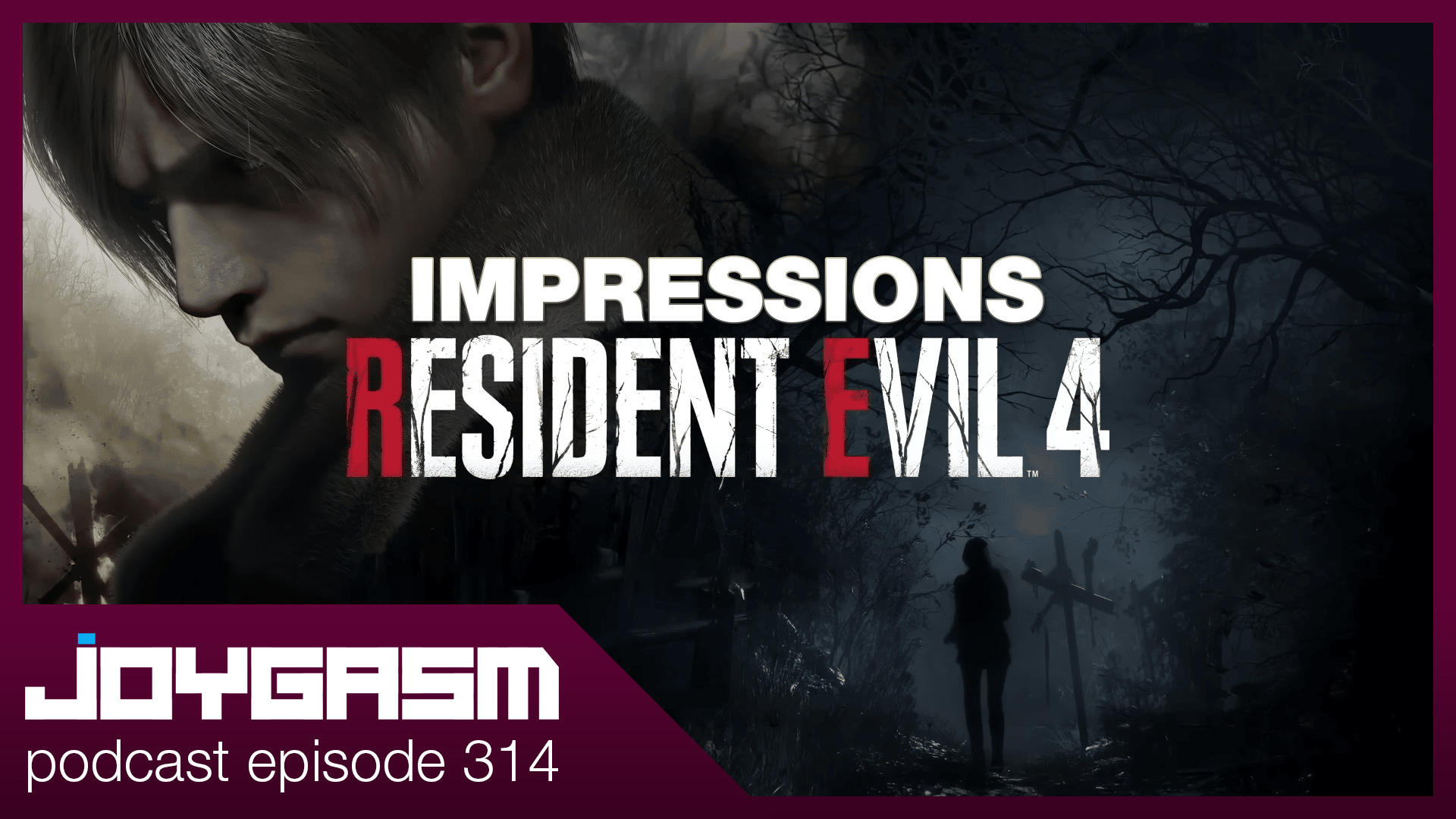 Ep. 314: Resident Evil 4 Remake Gameplay Impressions